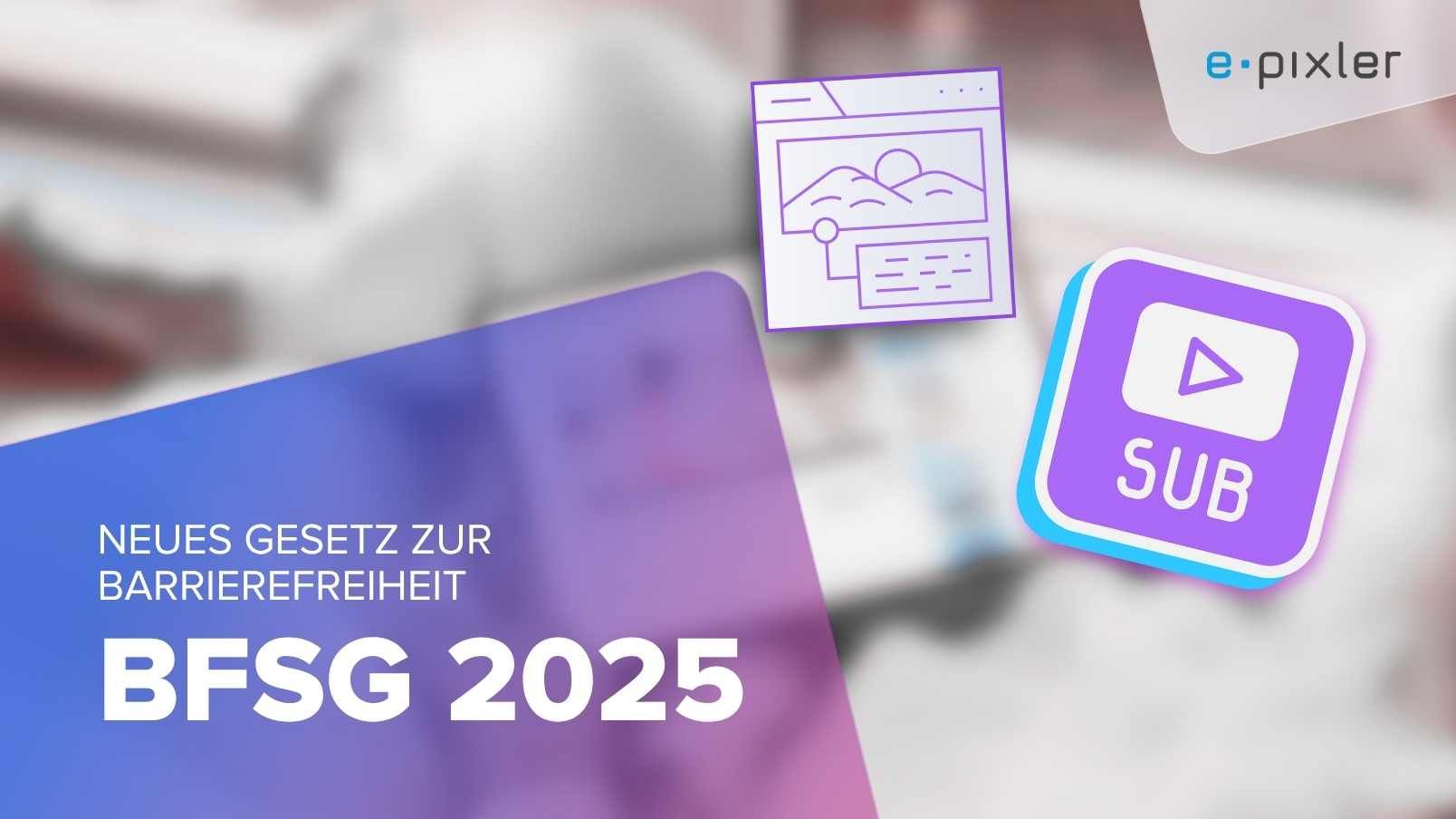 Barrierefreiheit wird Pflicht für viele Unternehmen!